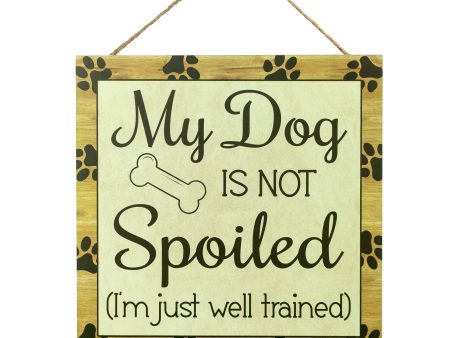 10  Square Wooden Sign: Dog Not Spoiled Online