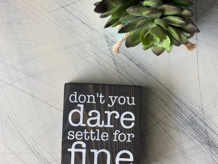 Don’t you dare settle for fine For Sale