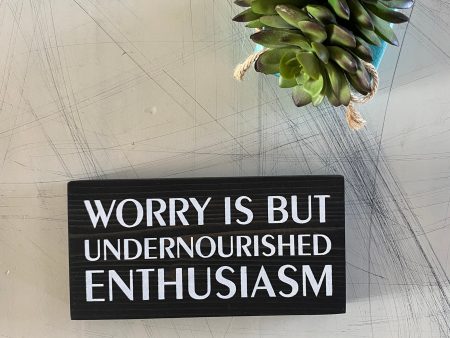 Worry is but undernourished enthusiasm For Sale