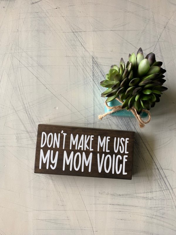 Don’t make me use my mom voice Online Sale