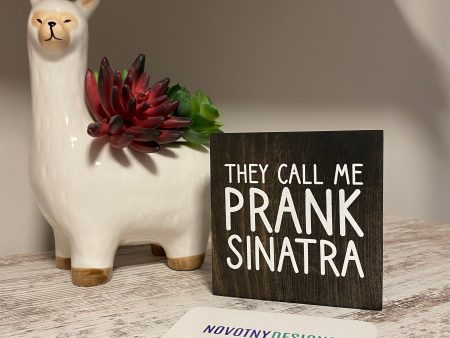 They call me Prank Sinatra Cheap